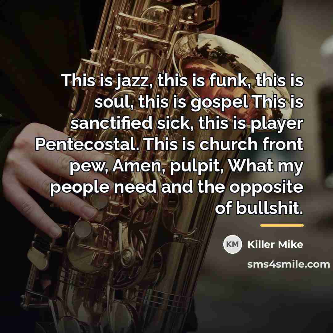 “This is jazz, this is funk, this is soul, this…” quote by Killer Mike
