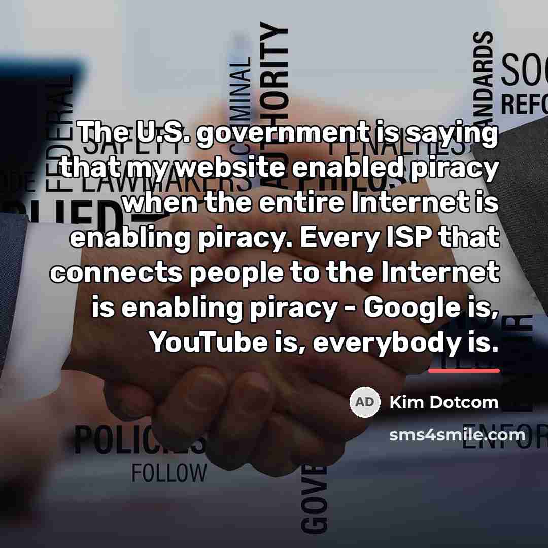 “The U.S. government is saying that my website enabled piracy…” quote by Kim Dotcom