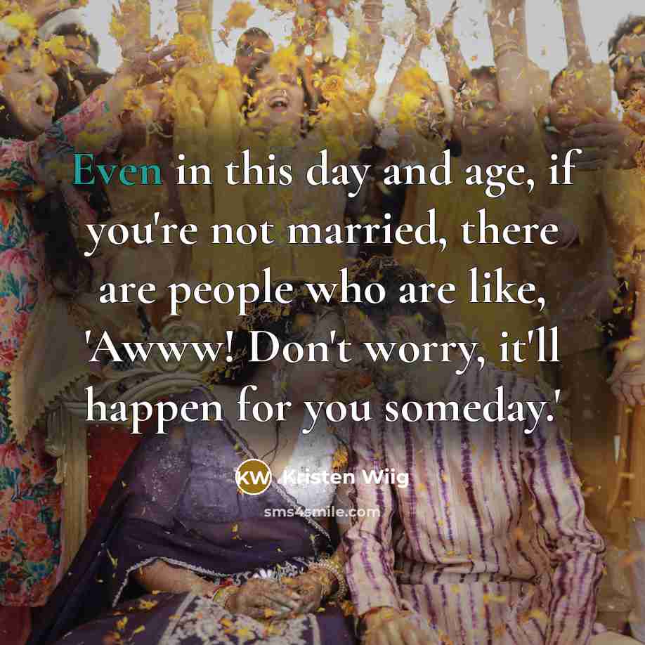 “Even in this day and age, if you're not married,…” quote by Kristen Wiig