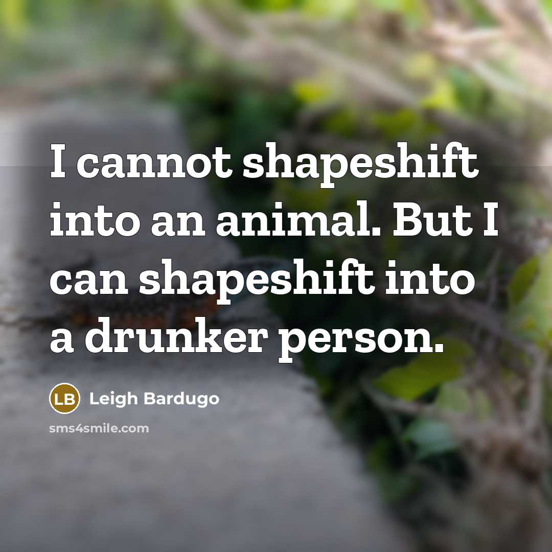 “I cannot shapeshift into an animal. But I can shapeshift…” quote by Leigh Bardugo
