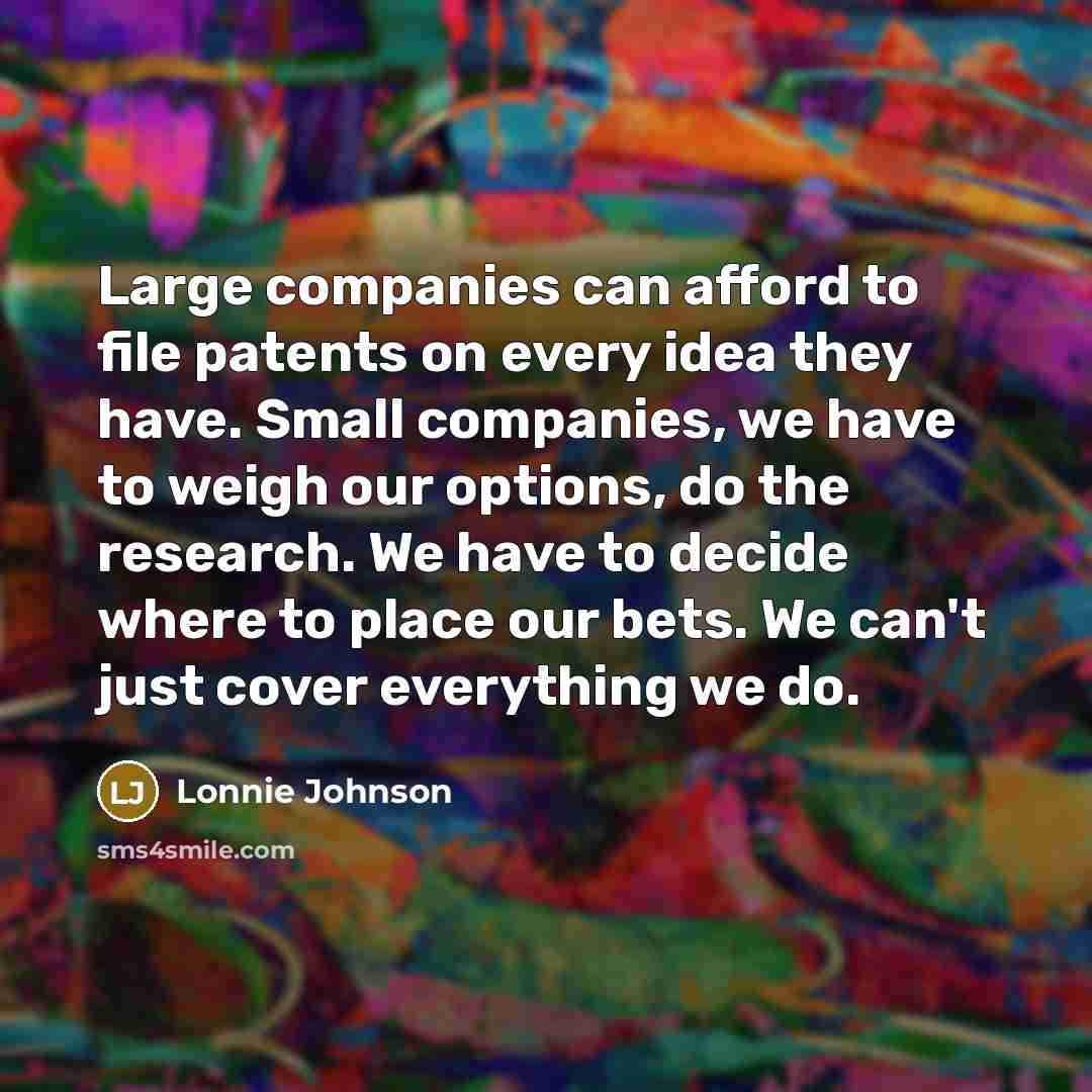 “Large companies can afford to file patents on every idea…” quote by Lonnie Johnson