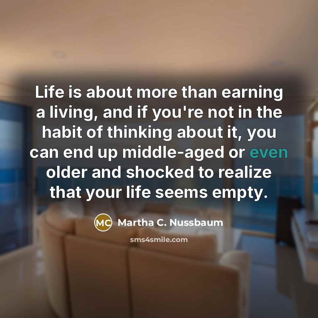 “Life is about more than earning a living, and if…” quote by Martha C. Nussbaum
