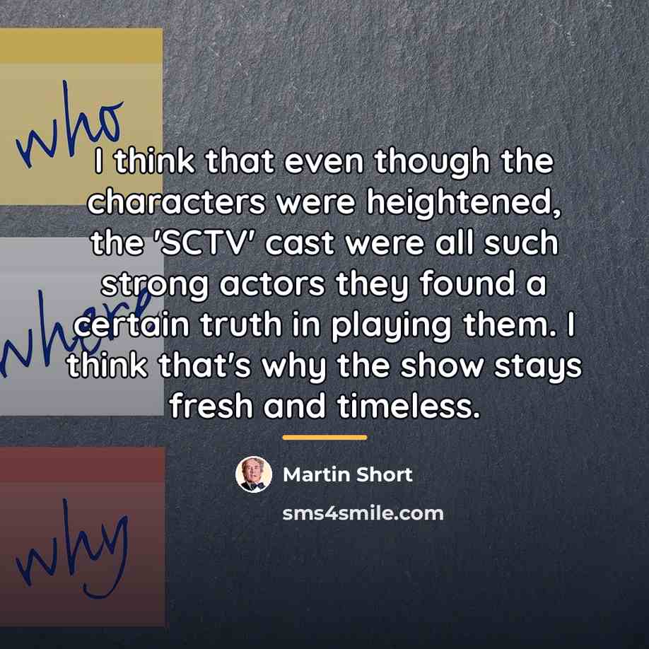 “I think that even though the characters were heightened, the…” quote by Martin Short