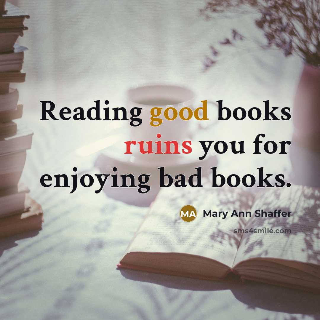“Reading good books ruins you for enjoying bad books.…” quote by Mary Ann Shaffer