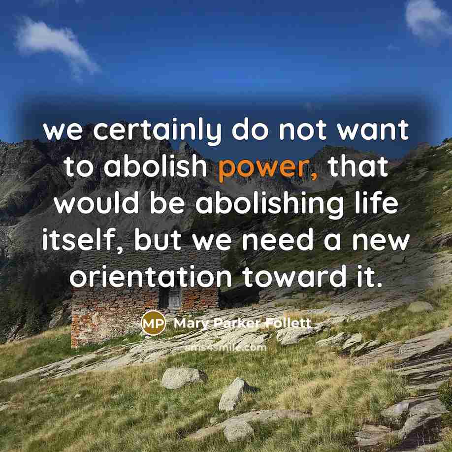 “we certainly do not want to abolish power, that would…” quote by Mary Parker Follett