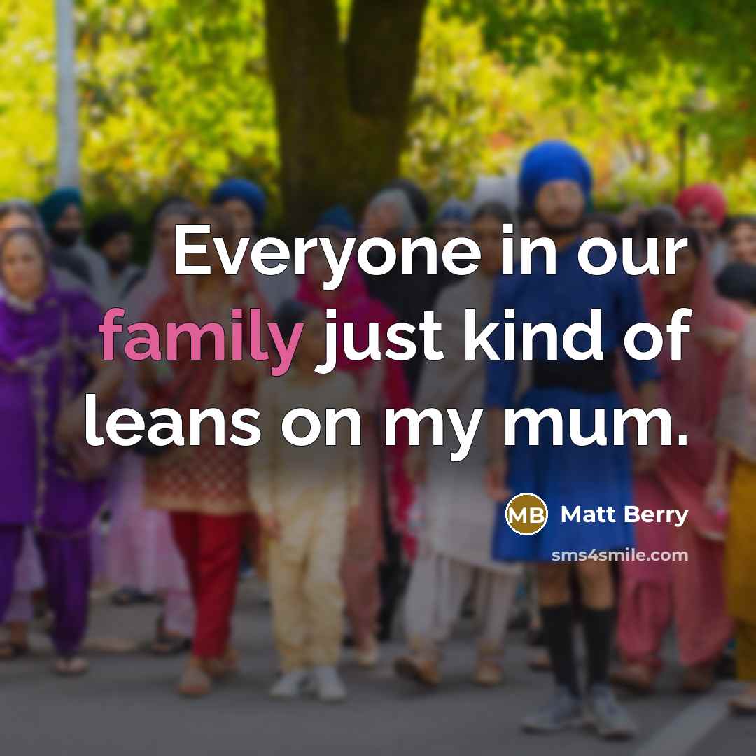 “Everyone in our family just kind of leans on my…” quote by Matt Berry