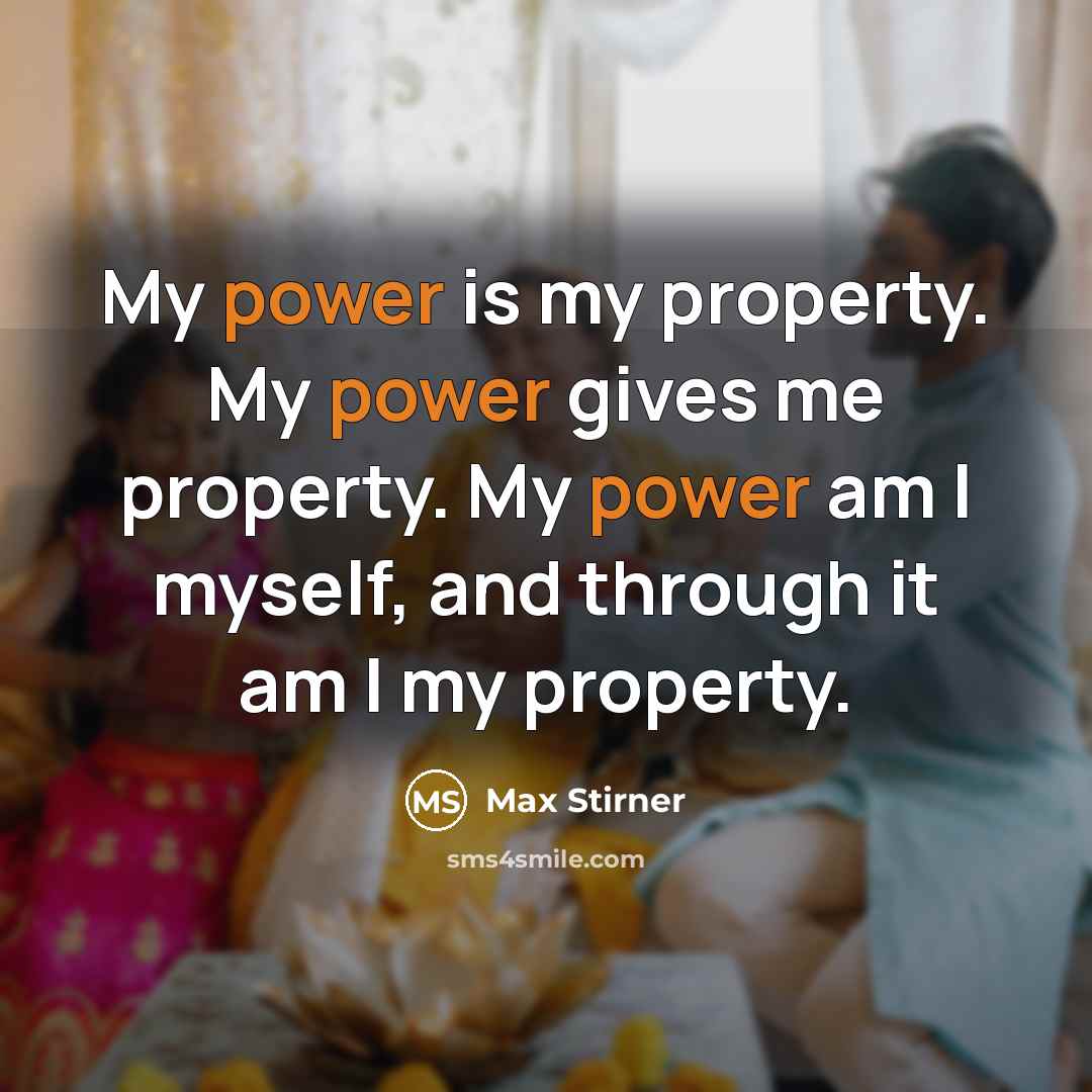 “My power is my property. My power gives me property.…” quote by Max Stirner
