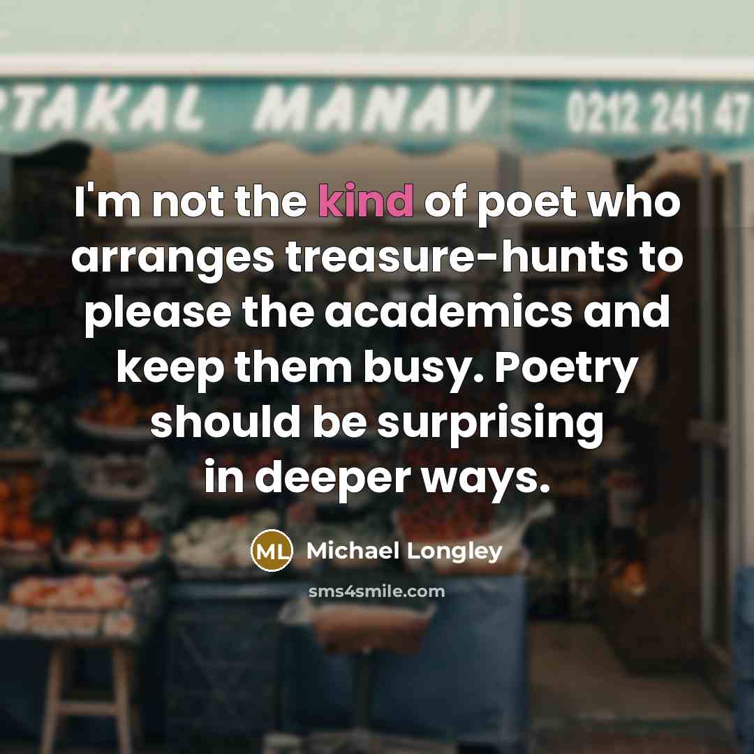 “I'm not the kind of poet who arranges treasure-hunts to…” quote by Michael Longley
