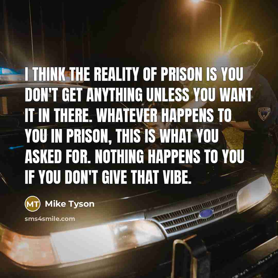 “I think the reality of prison is you don't get…” quote by Mike Tyson