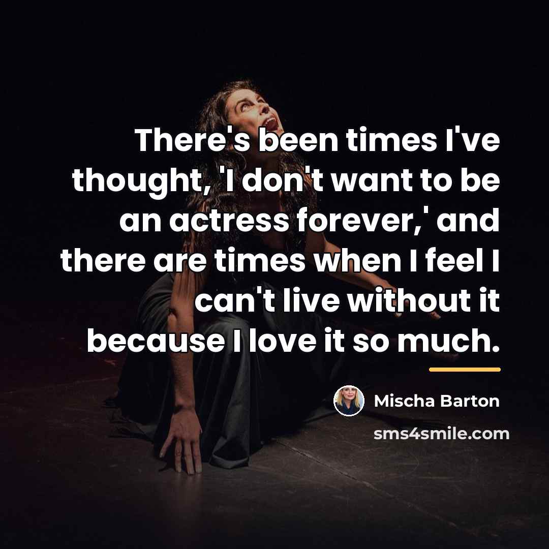 “There's been times I've thought, 'I don't want to be…” quote by Mischa Barton