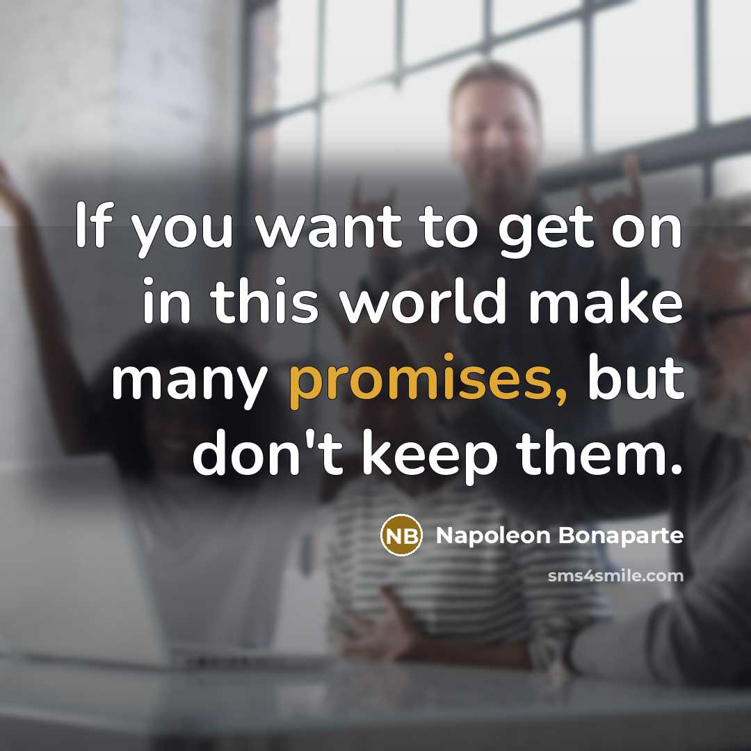 “If you want to get on in this world make…” quote by Napoleon Bonaparte