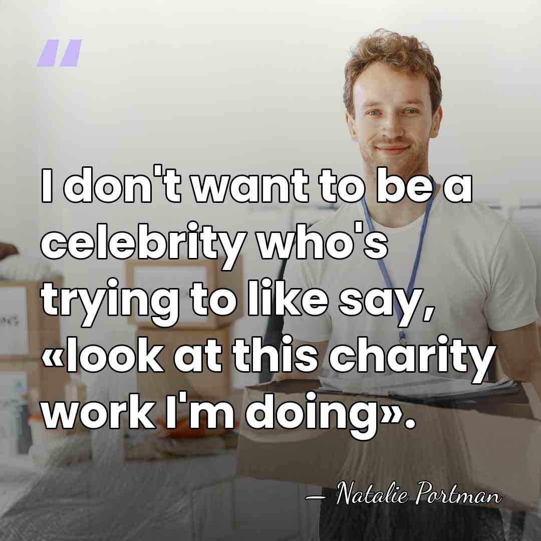 I don't want to be a celebrity who's trying to like say,&hellip; - Natalie Portman