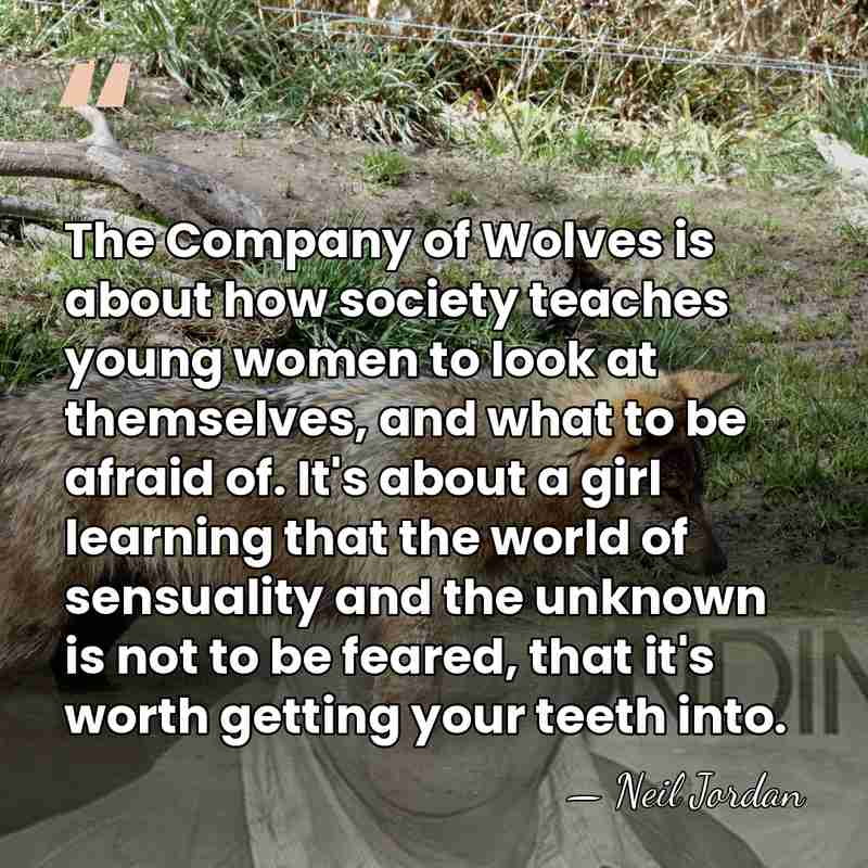 The Company of Wolves is about how society teaches young women to&hellip; - Neil Jordan