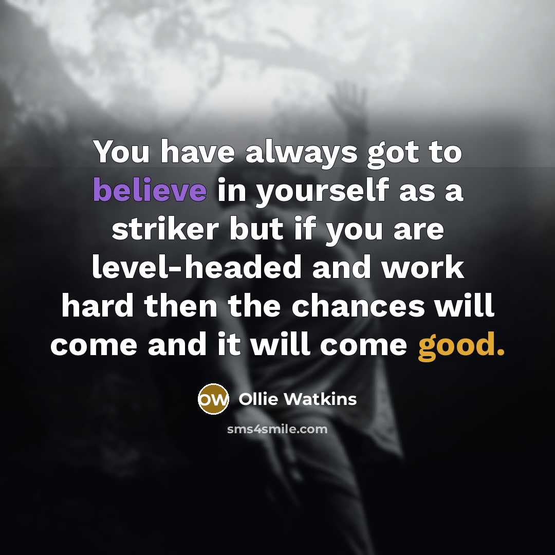 “You have always got to believe in yourself as a…” quote by Ollie Watkins