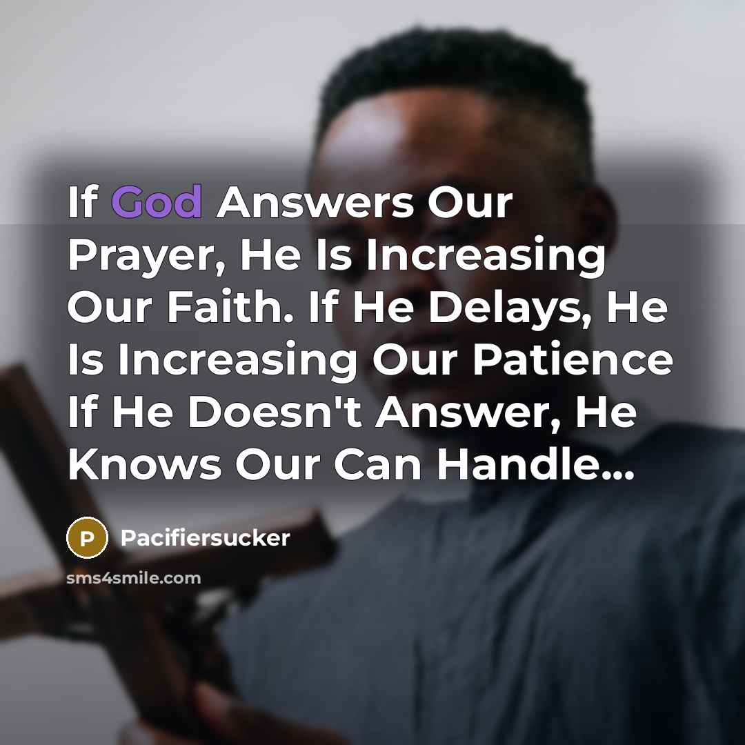 “If God Answers Our Prayer, He Is Increasing Our Faith.…” quote by Pacifiersucker