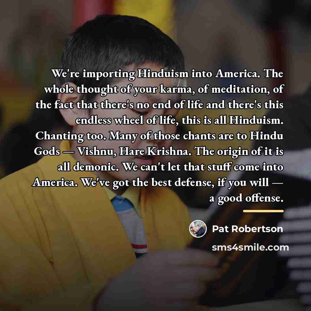 “We're importing Hinduism into America. The whole thought of your…” quote by Pat Robertson