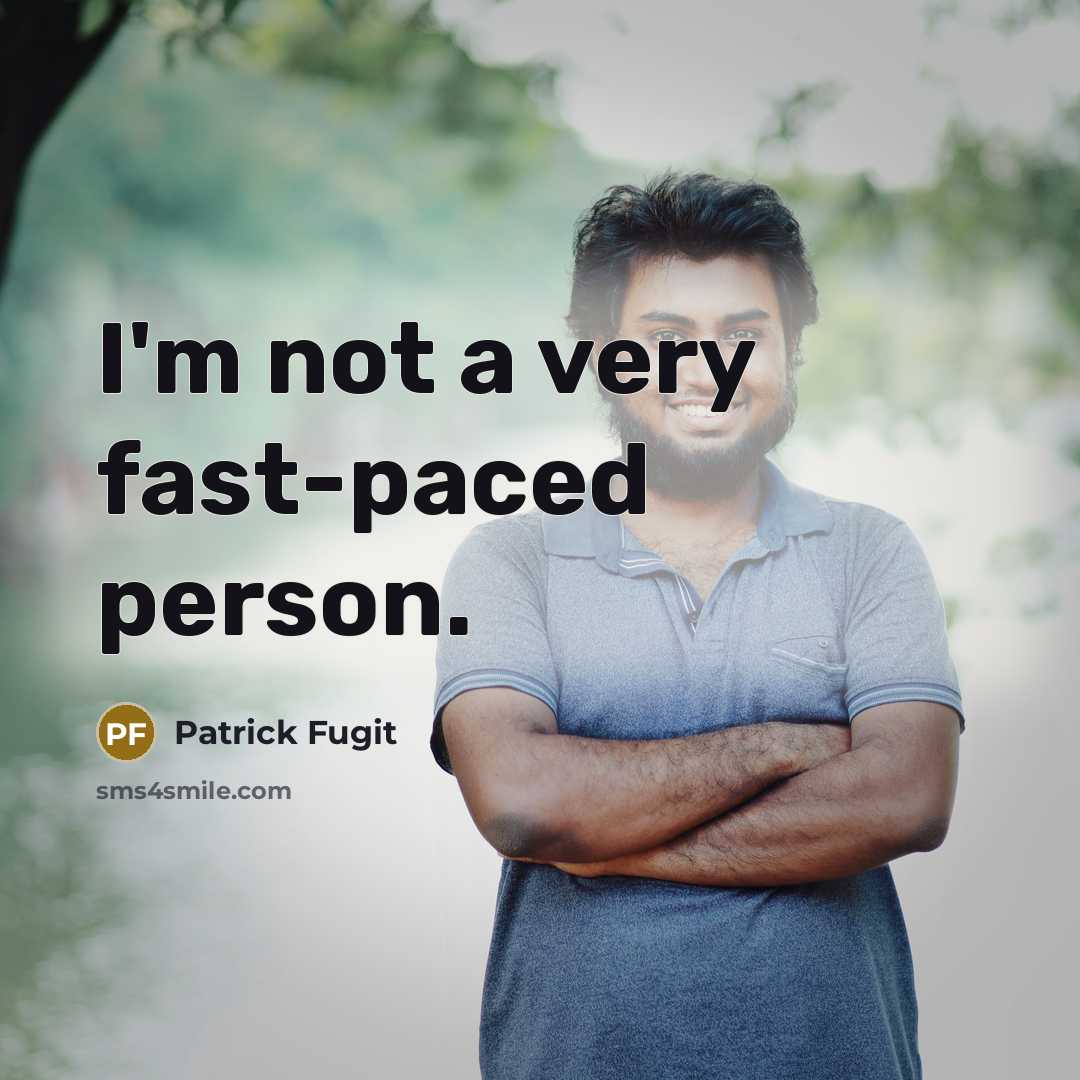 “I'm not a very fast-paced person.…” quote by Patrick Fugit
