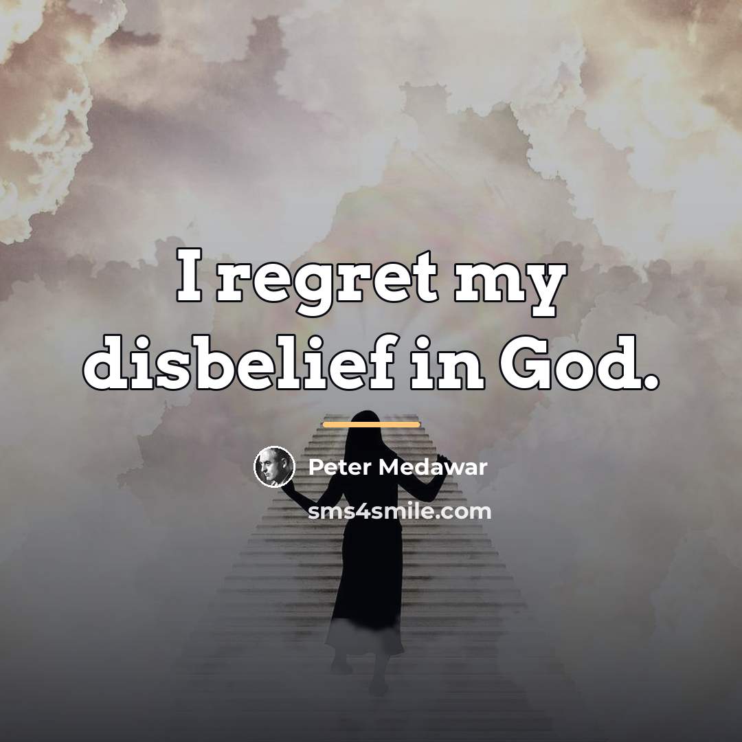 “I regret my disbelief in God.…” quote by Peter Medawar