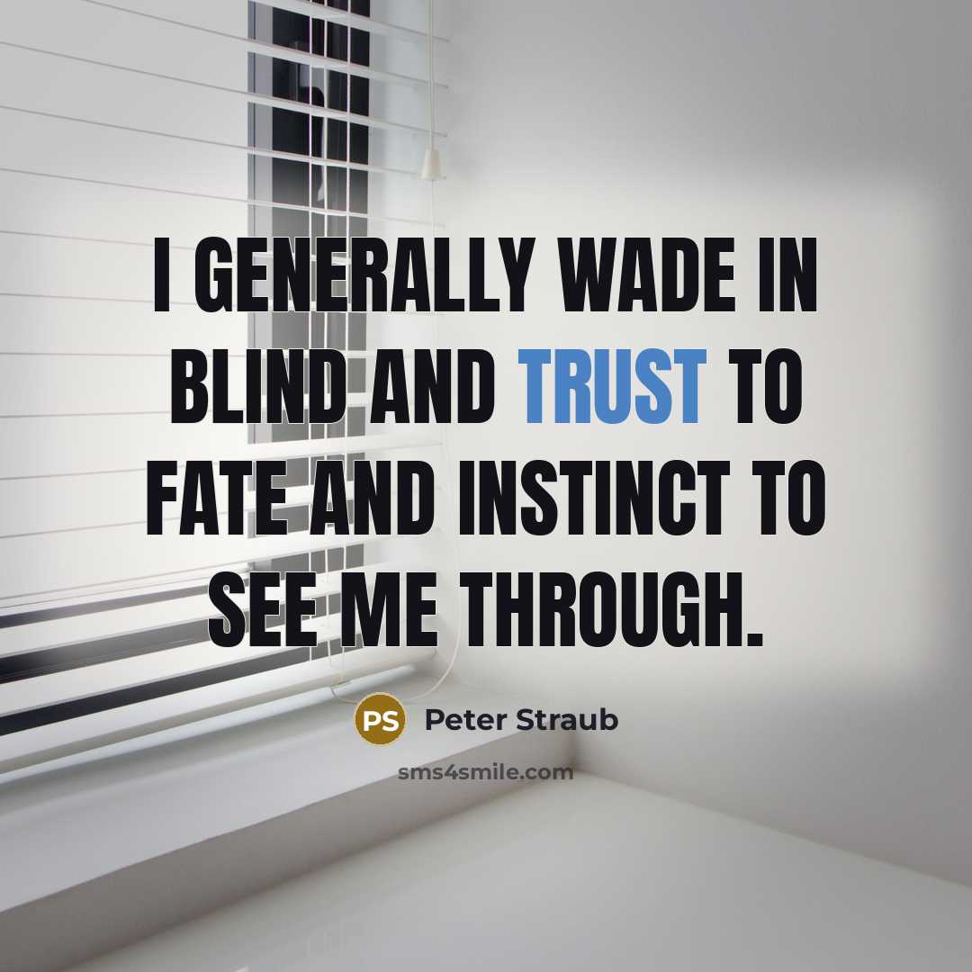 “I generally wade in blind and trust to fate and…” quote by Peter Straub