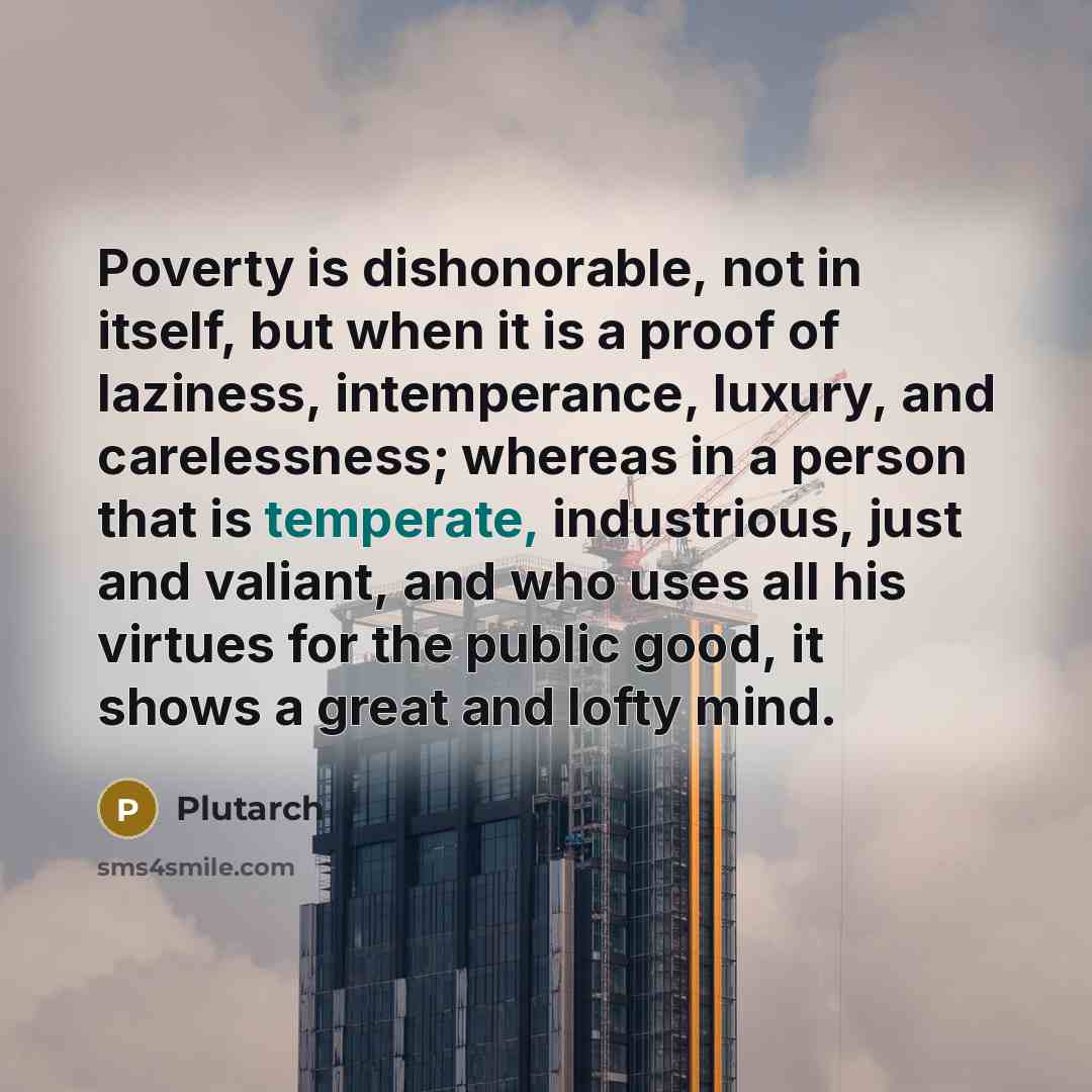 “Poverty is dishonorable, not in itself, but when it is…” quote by Plutarch