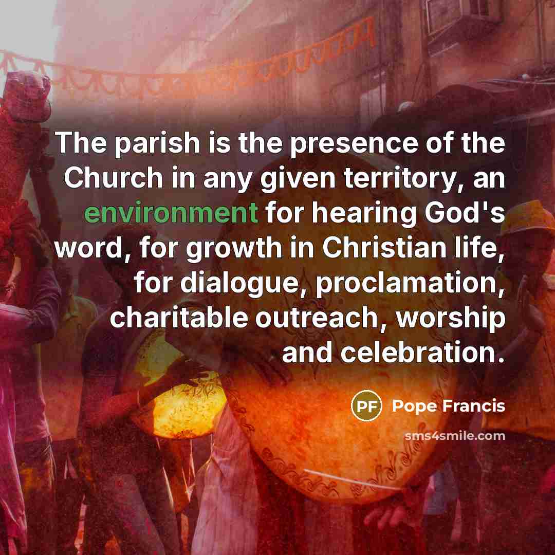 “The parish is the presence of the Church in any…” quote by Pope Francis