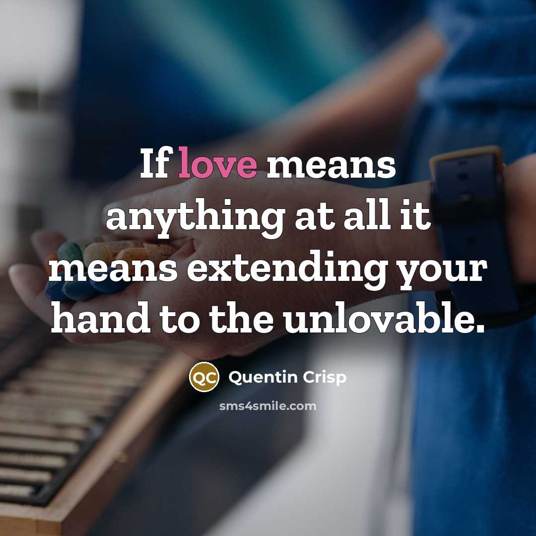 “If love means anything at all it means extending your…” quote by Quentin Crisp