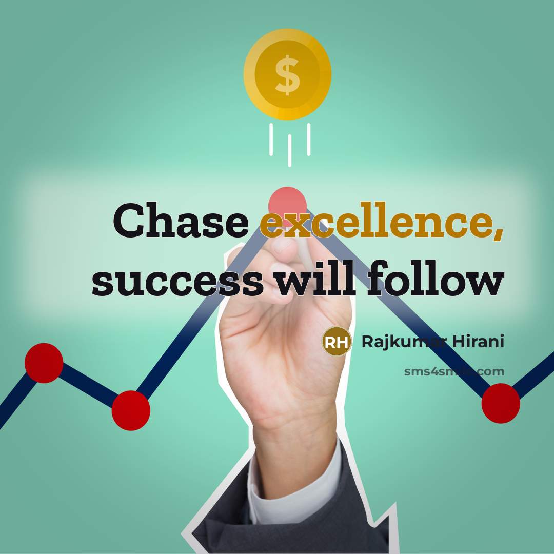“Chase excellence, success will follow…” quote by Rajkumar Hirani