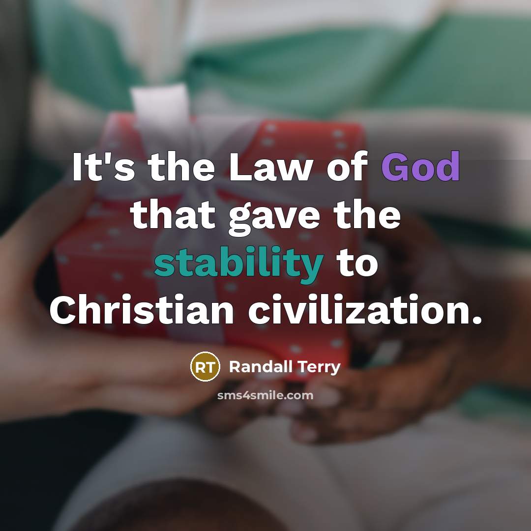 “It's the Law of God that gave the stability to…” quote by Randall Terry