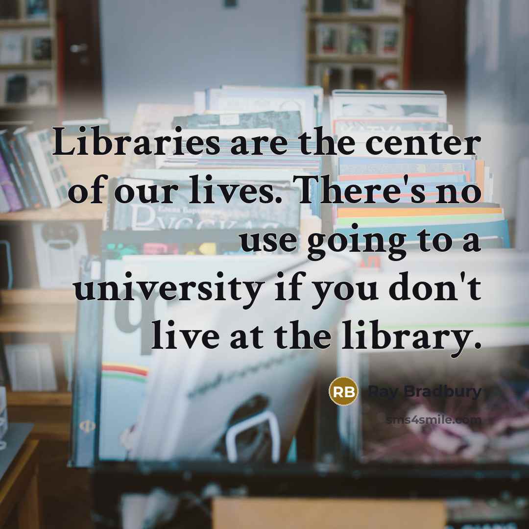 “Libraries are the center of our lives. There's no use…” quote by Ray Bradbury