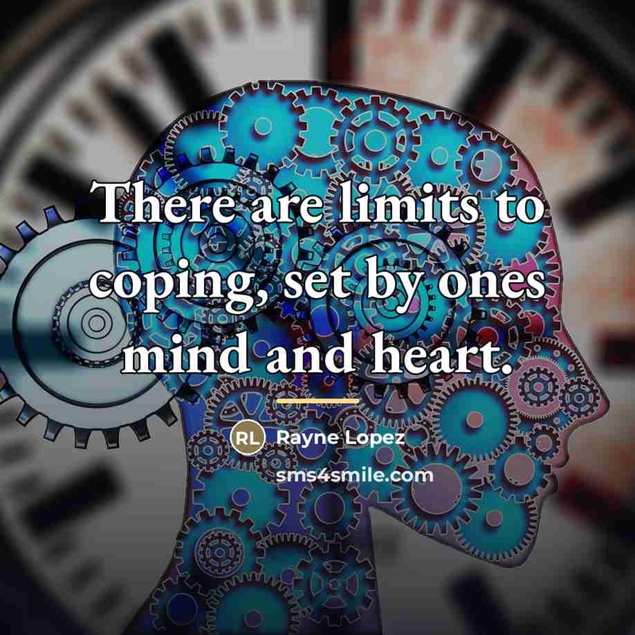 “There are limits to coping, set by ones mind and…” quote by Anonymous