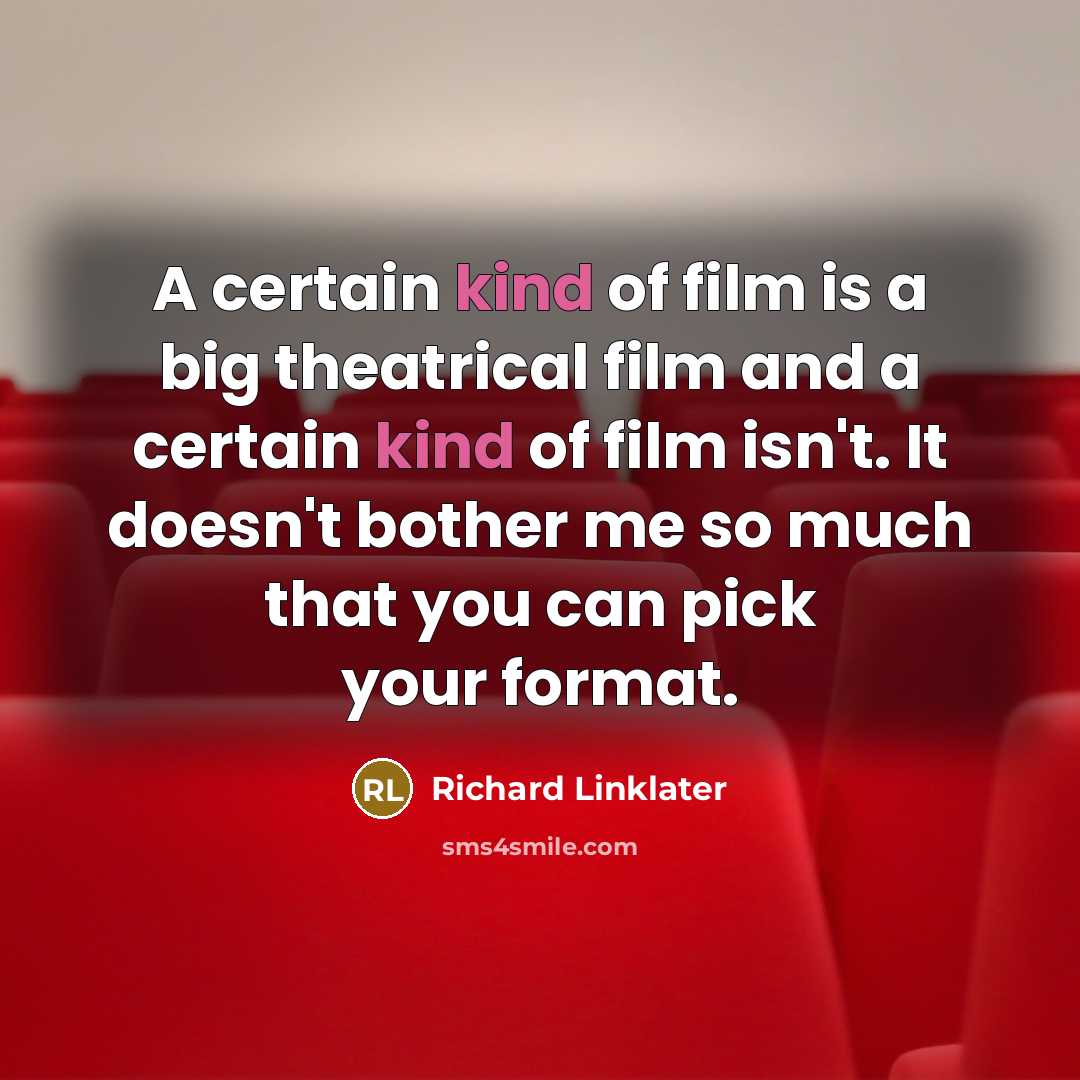 “A certain kind of film is a big theatrical film…” quote by Richard Linklater