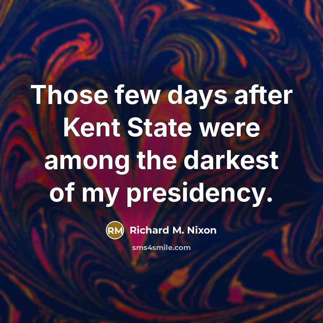 “Those few days after Kent State were among the darkest…” quote by Richard M. Nixon