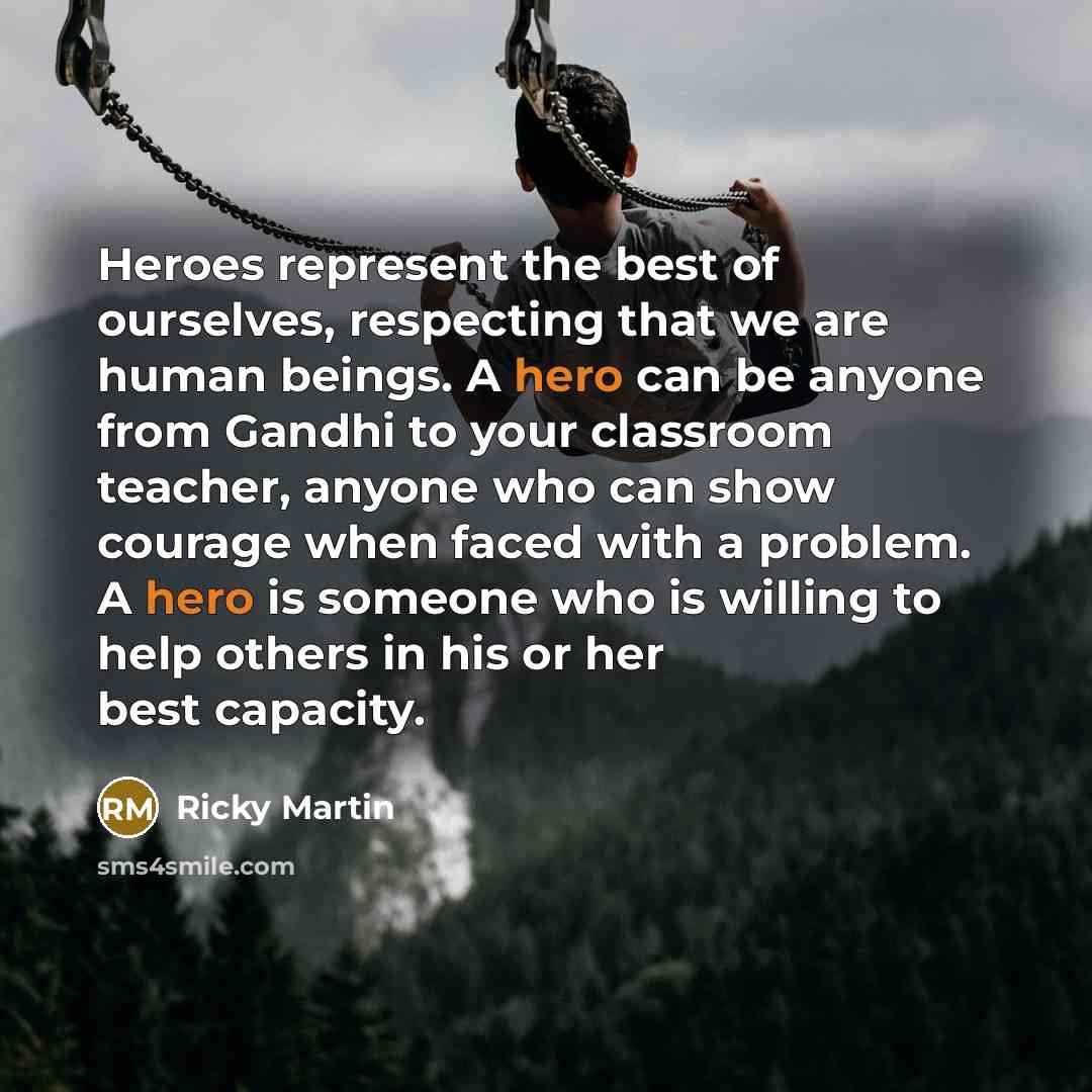 “Heroes represent the best of ourselves, respecting that we are…” quote by Ricky Martin