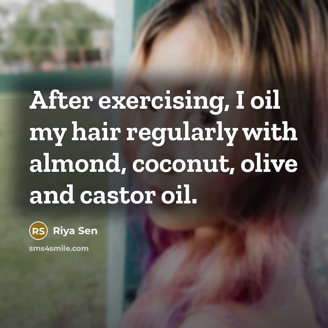 “After exercising, I oil my hair regularly with almond, coconut,…” quote by Riya Sen
