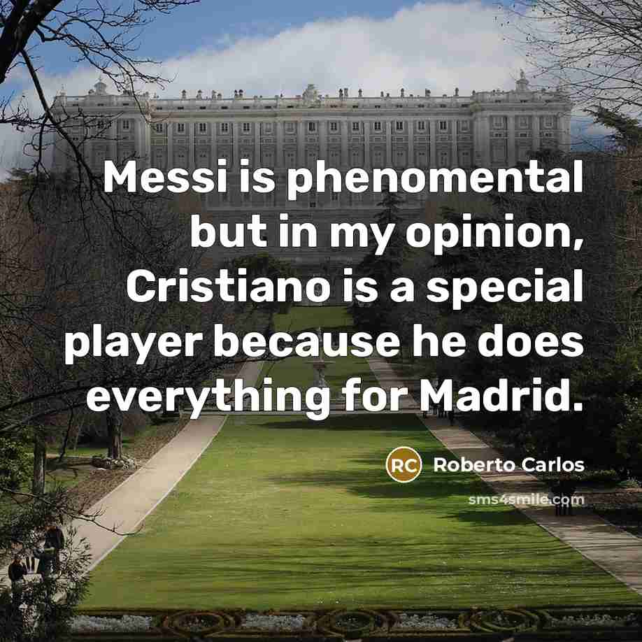 “Messi is phenomental but in my opinion, Cristiano is a…” quote by Roberto Carlos