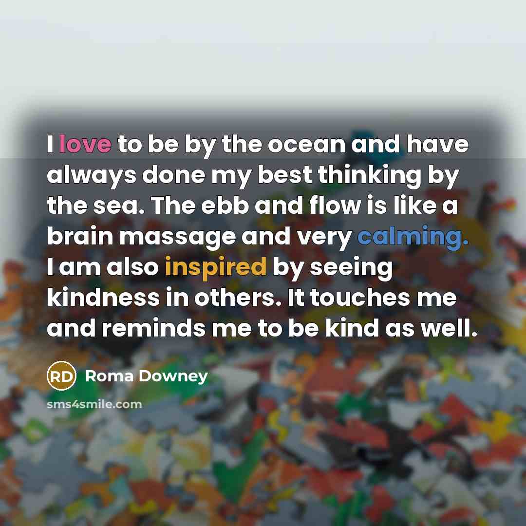 “I love to be by the ocean and have always…” quote by Roma Downey