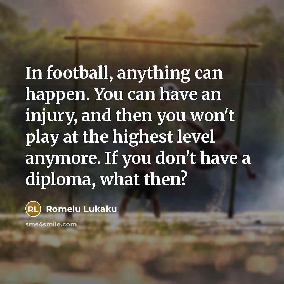 “In football, anything can happen. You can have an injury,…” quote by Romelu Lukaku