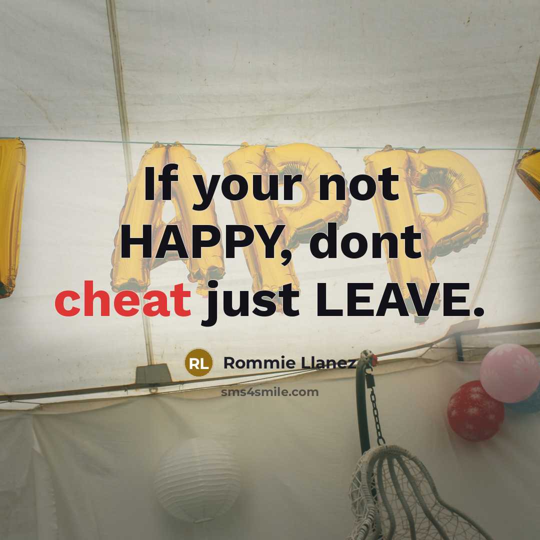 “If your not HAPPY, dont cheat just LEAVE.…” quote by Rommie Llanez