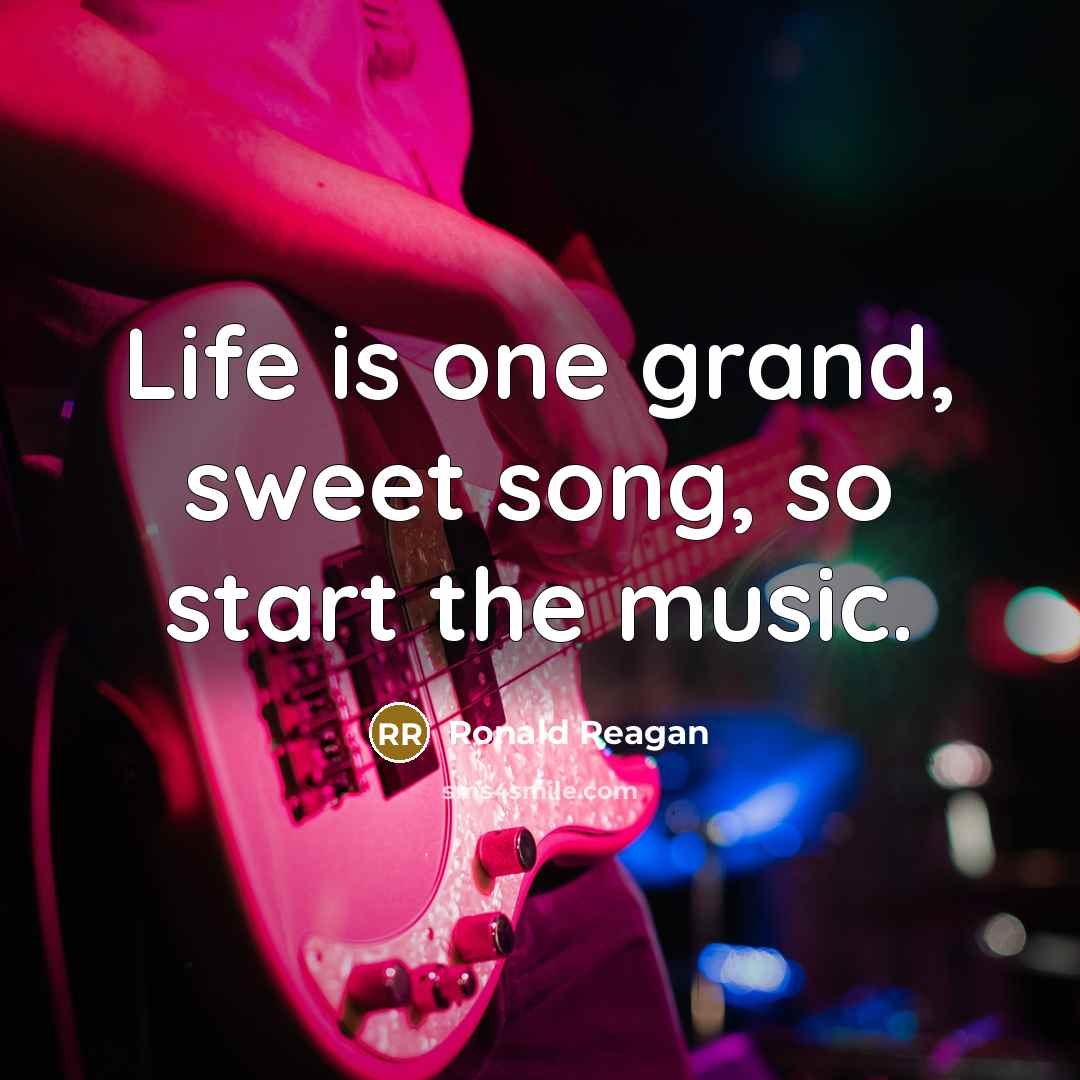 “Life is one grand, sweet song, so start the music.…” quote by Ronald Reagan