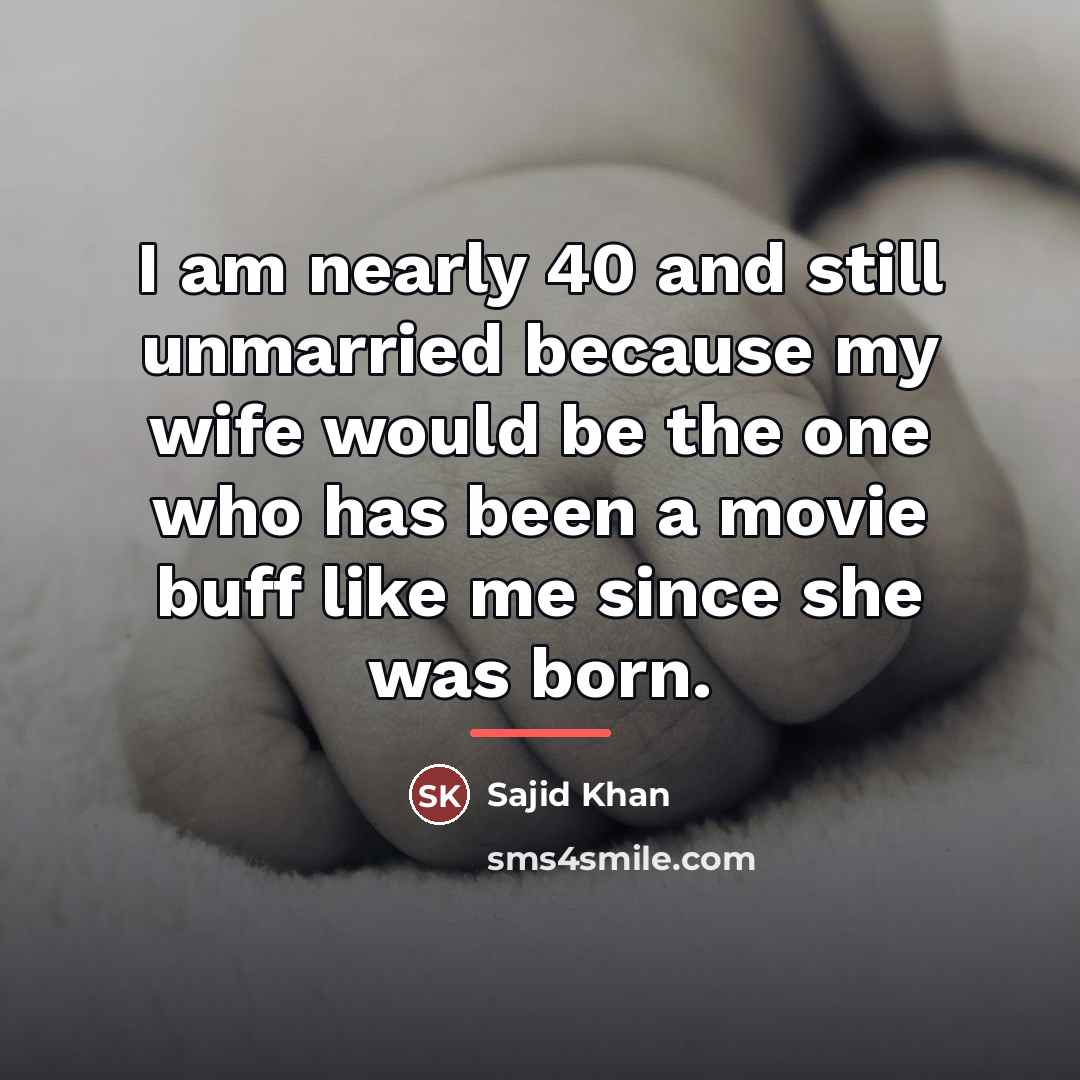 “I am nearly 40 and still unmarried because my wife…” quote by Sajid Khan