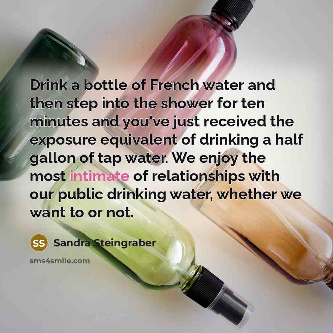 “Drink a bottle of French water and then step into…” quote by Sandra Steingraber