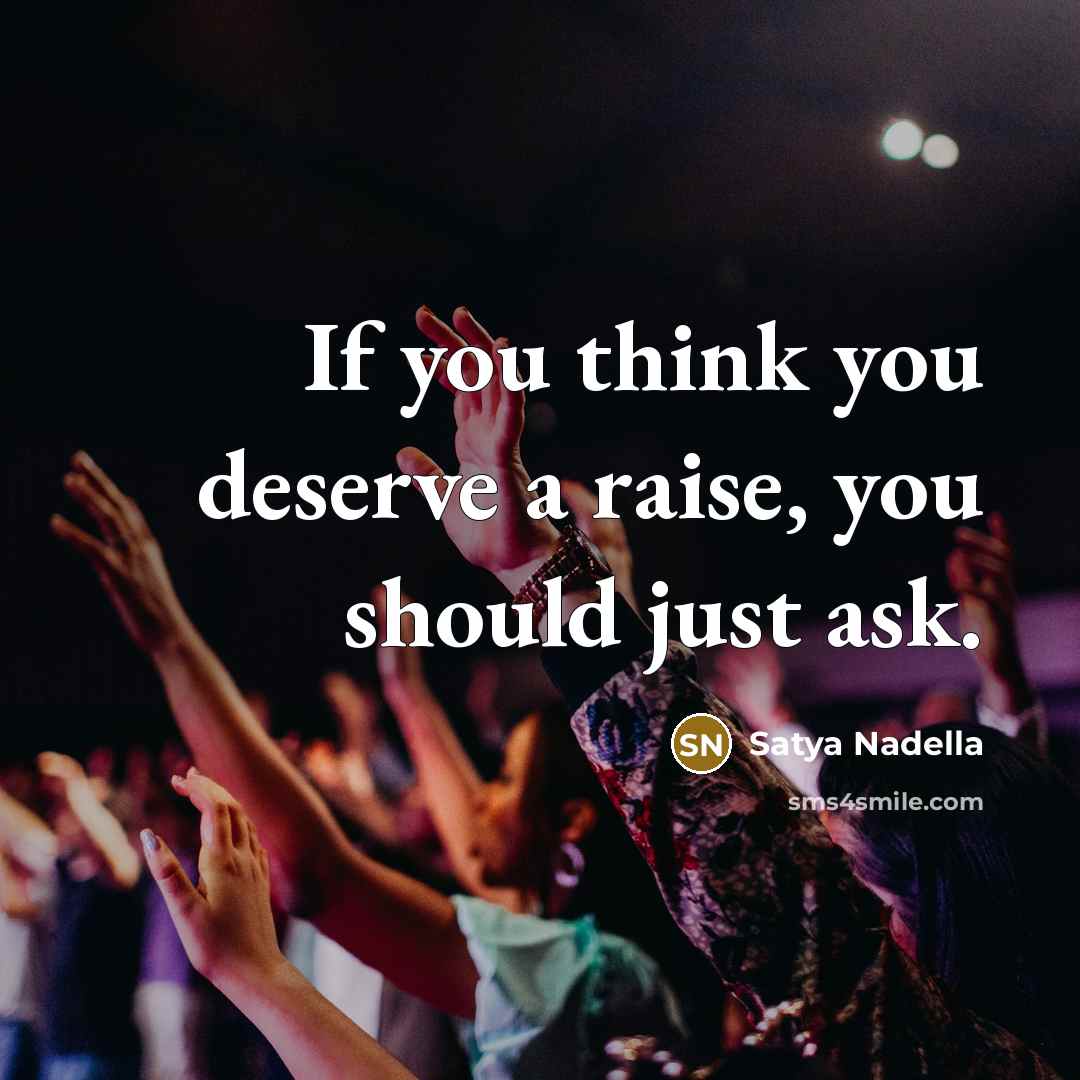 “If you think you deserve a raise, you should just…” quote by Satya Nadella