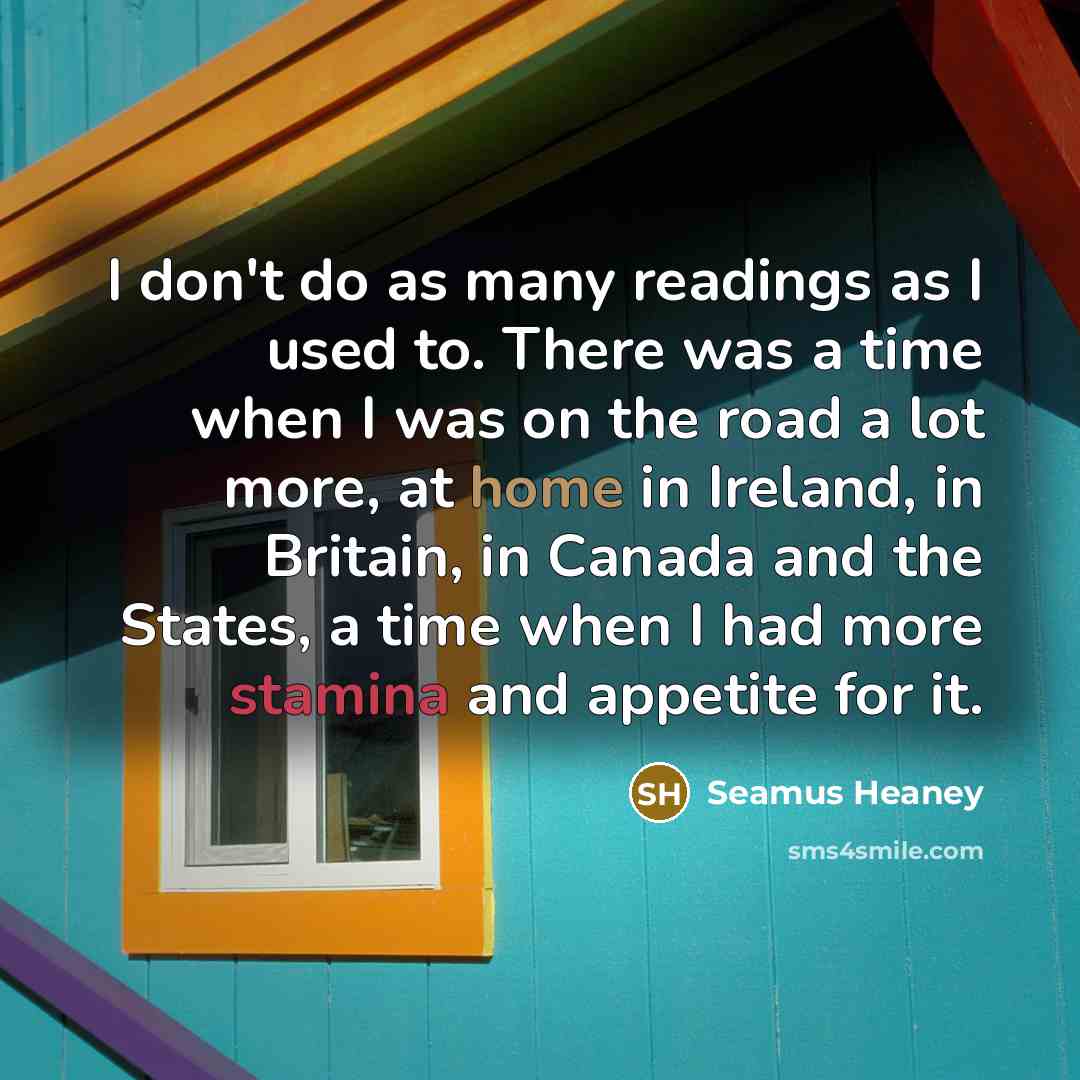 “I don't do as many readings as I used to.…” quote by Seamus Heaney