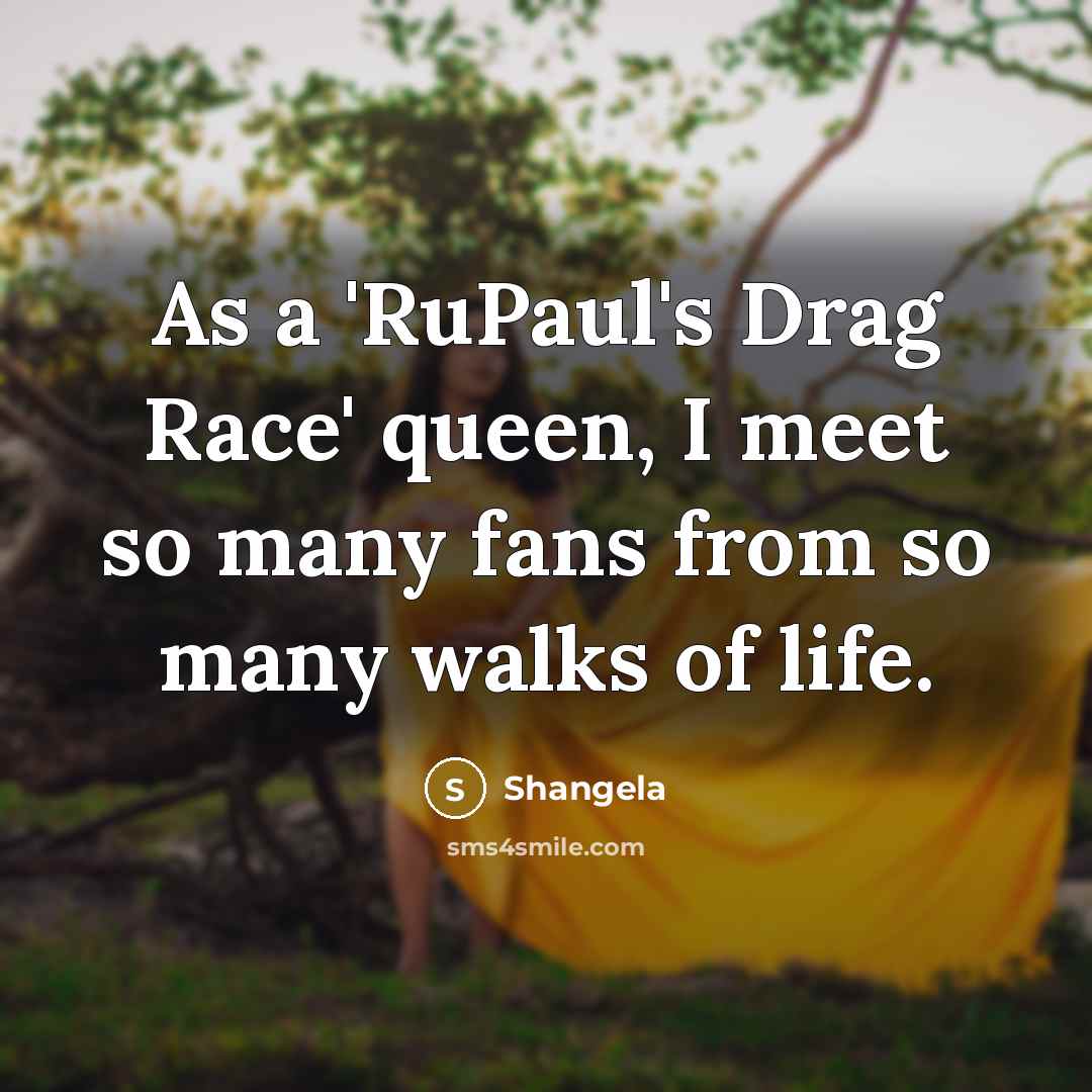 “As a 'RuPaul's Drag Race' queen, I meet so many…” quote by Shangela