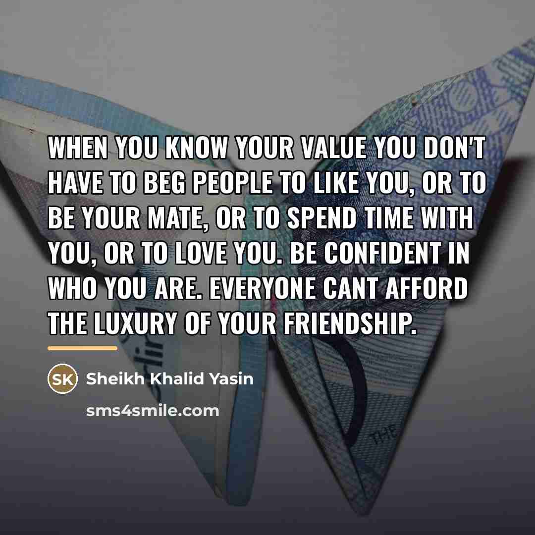 “When you know your value you don't have to beg…” quote by Anonymous