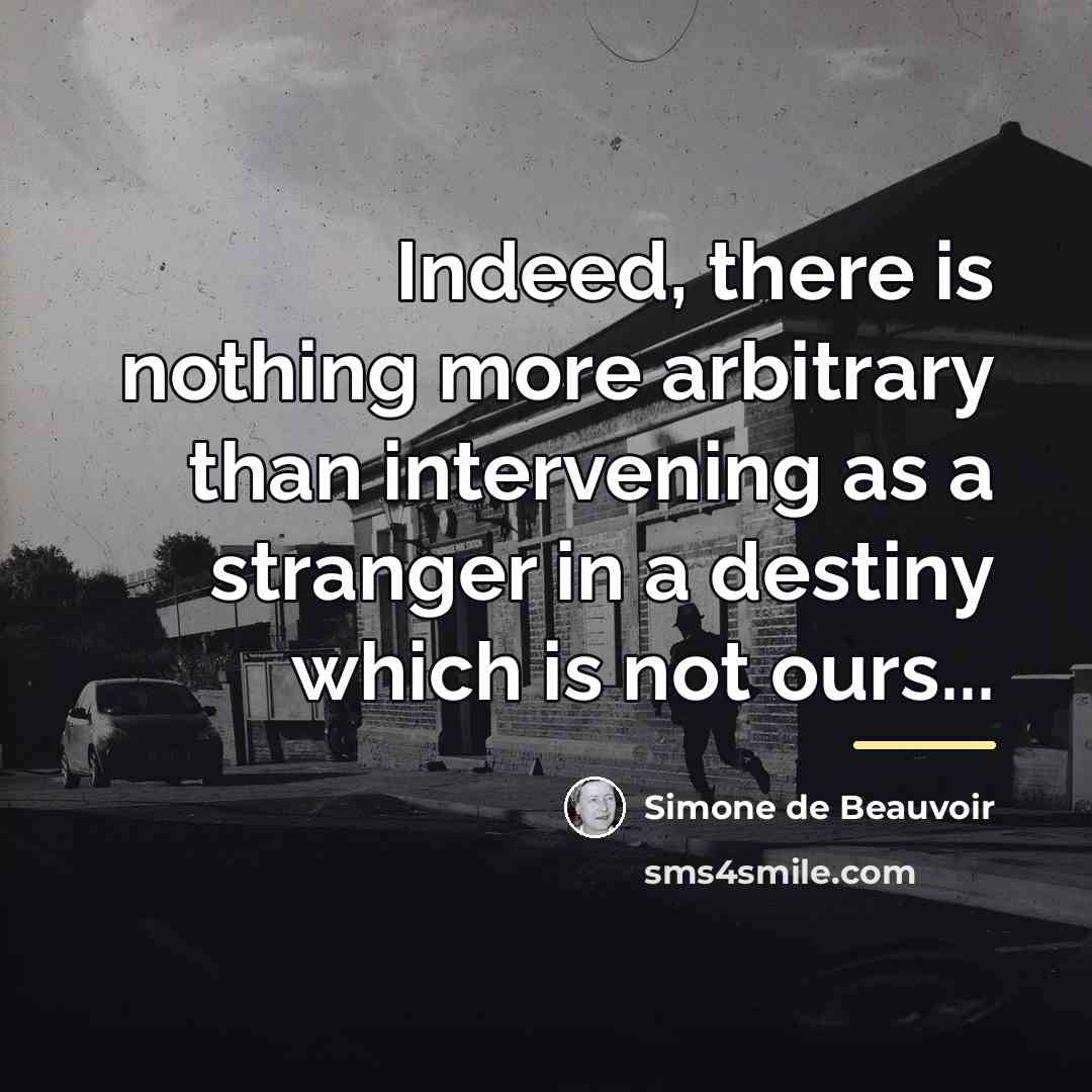 “Indeed, there is nothing more arbitrary than intervening as a…” quote by Simone de Beauvoir