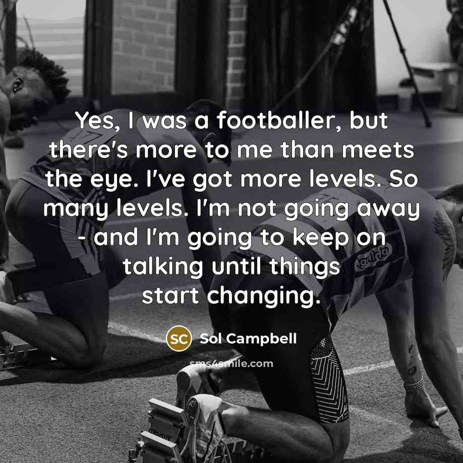 “Yes, I was a footballer, but there's more to me…” quote by Sol Campbell