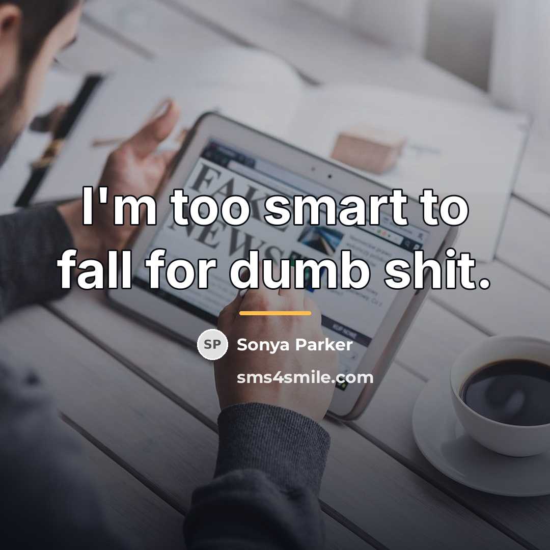 “I'm too smart to fall for dumb shit.…” quote by SONYA PARKER