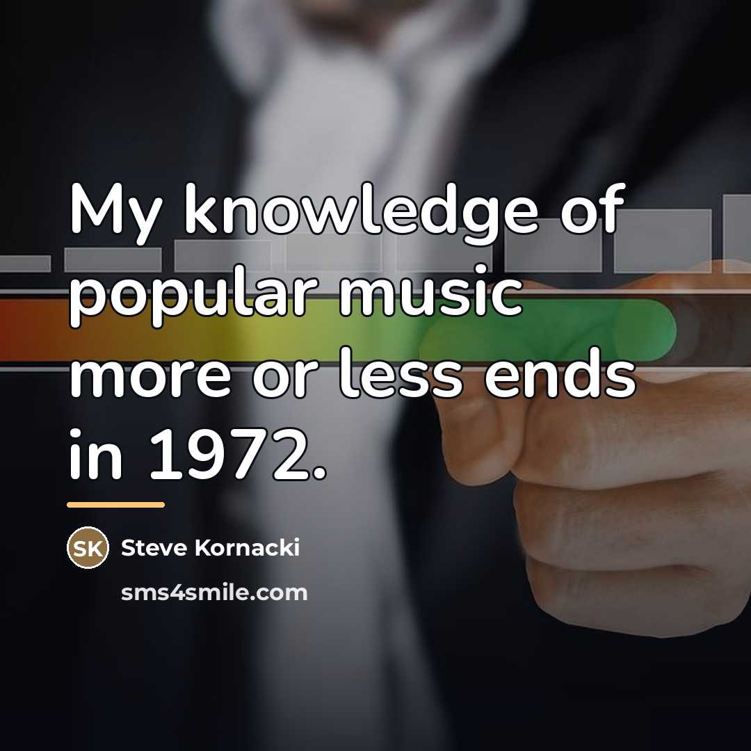 “My knowledge of popular music more or less ends in…” quote by Steve Kornacki