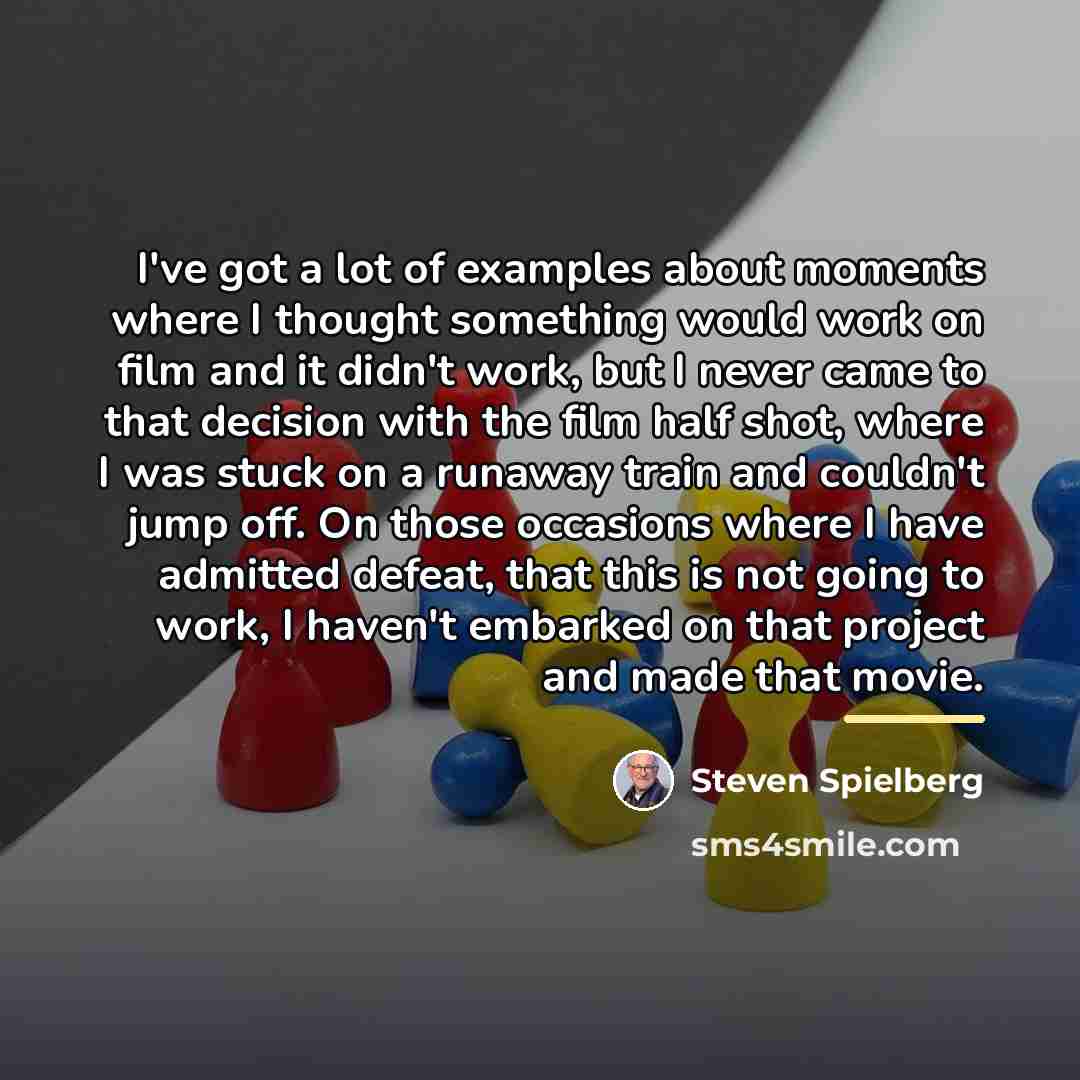 “I've got a lot of examples about moments where I…” quote by Steven Spielberg
